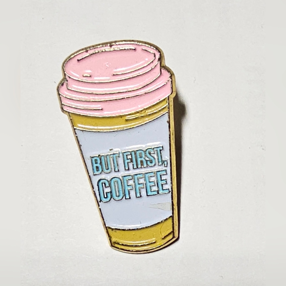 But first coffee pin for lanyard, purse, jean jacket, shirt, blouse coffee